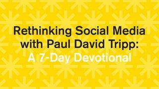 Rethinking Social Media With Paul David Tripp: A 7-Day Devotional
