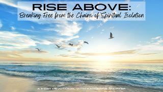 Rise Above: Breaking Free From the Chains of Spiritual Isolation a 5-Day Devotional With Katherine Shorter
