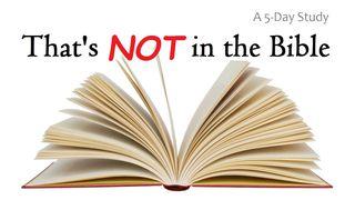 That's NOT In The Bible