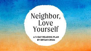 Neighbor, Love Yourself Psalms 40:1 New International Version