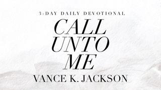 Call Unto Me