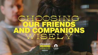 Choosing Our Friends and Companions Wisely