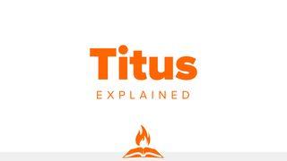 Titus Explained | Entrusted To Lead