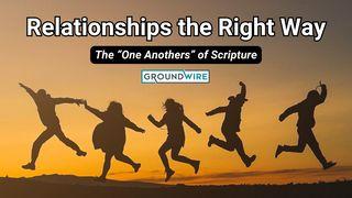 Relationships the Right Way: The "One Anothers" of Scripture