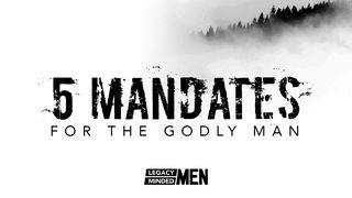 5 Mandates for the Godly Man