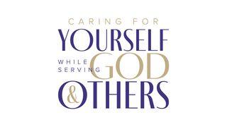 Caring for Yourself While Serving God and Others