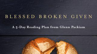 BLESSED BROKEN GIVEN