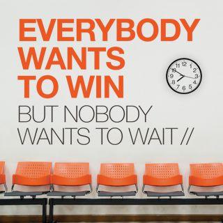 Everybody Wants To Win But Nobody Wants To Wait