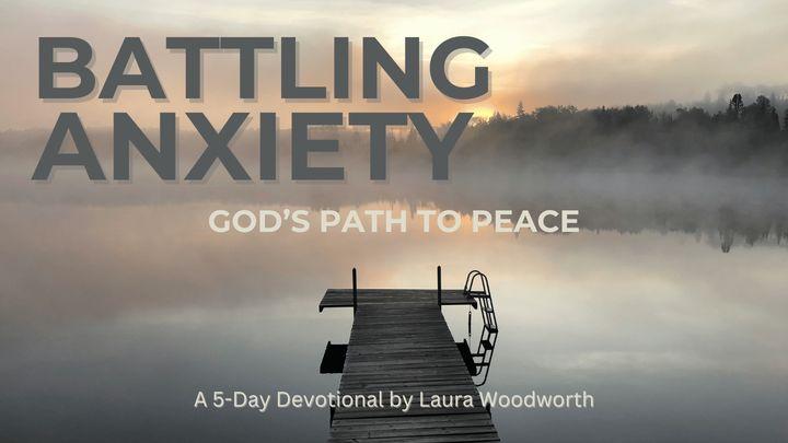 Battling Anxiety – God’s Path to Peace
