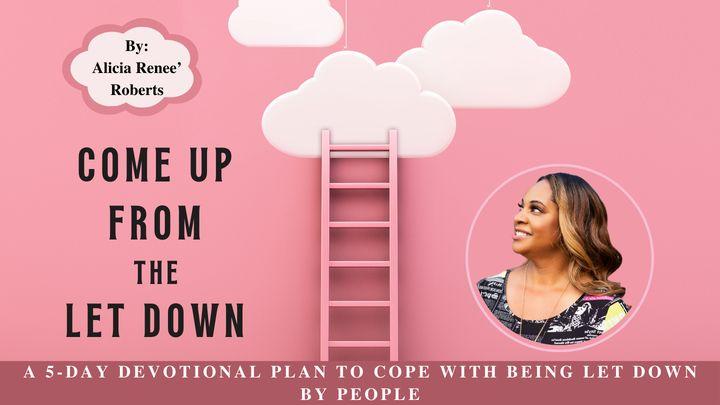 Come Up From the Let Down a 5-Day Devotional Plan to Cope With Being Let Down by People by Alicia Renee’ Roberts