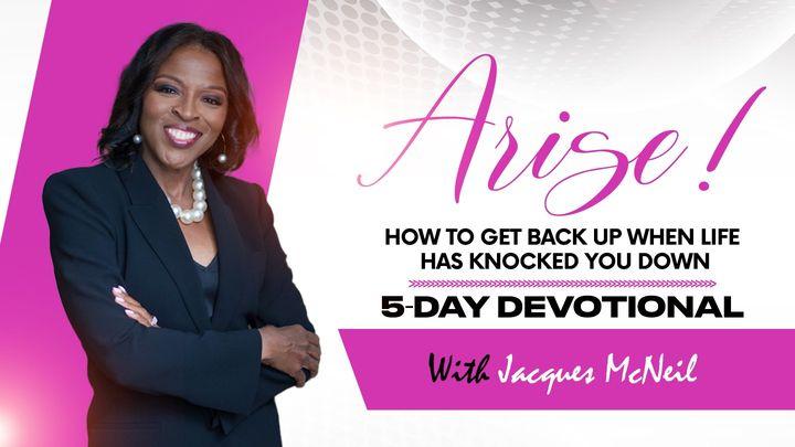 Arise!:  How to Get Back Up When Life Has Knocked You Down. A 5-Day Plan With Jacques McNeil
